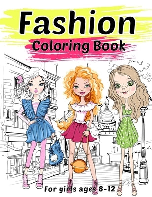 Fashion Coloring Book For Girls Ages 8-12: Fashion Illustrations To Color: Gorgeous Beauty Style Fashion Design Colouring Books For Kids Girls And Tee by Sax, Sara