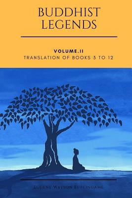 Buddhist Legends: Vol. II: Vol. II: Translation of Books 3 to 12 by Burlingame, Eugene Watson