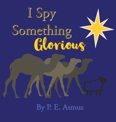 I Spy Something Glorious! by Asmus, P. E.