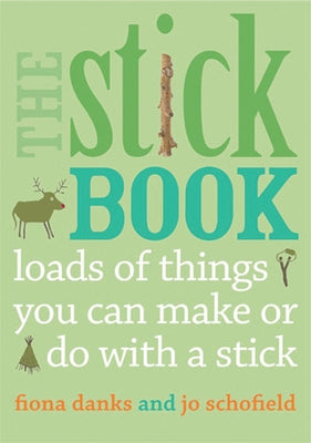 The Stick Book: Loads of Things You Can Make or Do with a Stick by Danks, Fiona