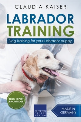 Labrador Training: Dog Training for Your Labrador Puppy by Kaiser, Claudia