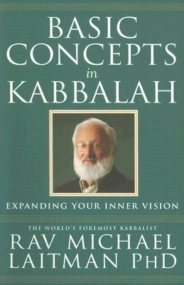 Basic Concepts in Kabbalah by Laitman, Rav Michael