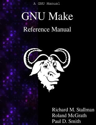 GNU Make Reference Manual by Stallman, Richard M.