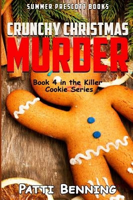 Crunchy Christmas Murder: Killer Cookie Cozy Mysteries, Book 4 by Benning, Patti