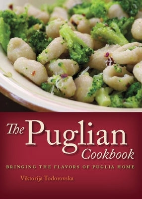 The Puglian Cookbook: Bringing the Flavors of Puglia Home by Todorovska, Viktorija