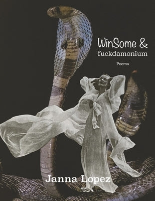 Winsome & Fuckdamonium: Poems by Lopez, Janna