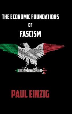 The Economic Foundations of Fascism by Einzig, Paul