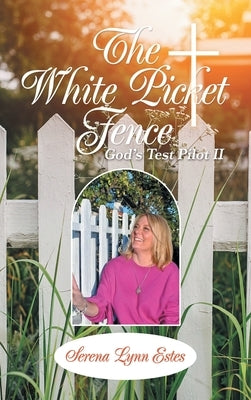 The White Picket Fence: God's Test Pilot Ii by Estes, Serena Lynn