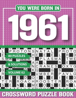 You Were Born In 1961 Crossword Puzzle Book: Crossword Puzzle Book for Adults and all Puzzle Book Fans by Pzle, G. H. Aole
