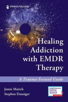 Healing Addiction with Emdr Therapy: A Trauma-Focused Guide by Marich, Jamie