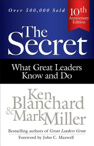 The Secret: What Great Leaders Know and Do by Blanchard, Ken