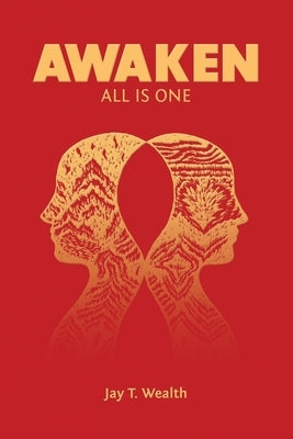 Awaken: All Is One by Wealth, Jay T.