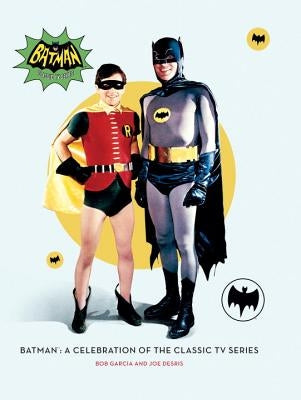Batman: A Celebration of the Classic TV Series by Garcia, Robert