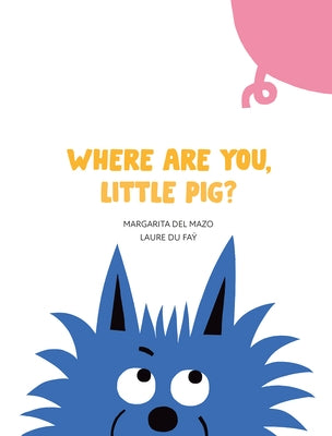 Where Are You, Little Pig? by Del Mazo, Margarita