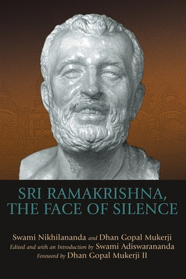 Sri Ramakrishna, the Face of Silence by Adiswarananda, Swami