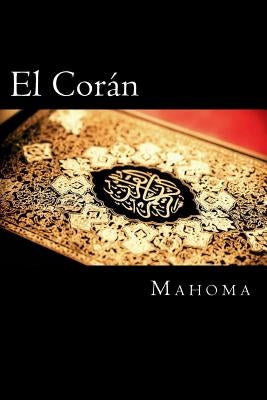 El Coran (The Koran, Spanish-Language Edition) (Spanish Edition) by Mahoma