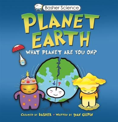 Basher Science: Planet Earth: What Planet Are You On? [With Poster] by Basher, Simon