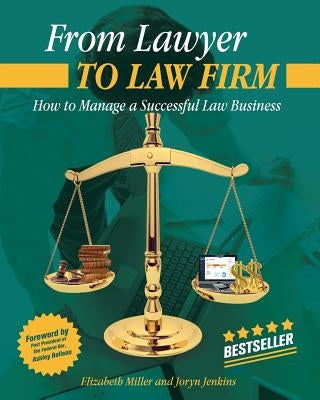 From Lawyer to Law Firm: How to Manage a Successful Law Business by Miller, Elizabeth