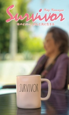 SURVIVOR - LIVING WITH CANCER (Japanese Edition): &#12469;&#12496;&#12452;&#12496;&#12540;&#12289;&#12364;&#12435;&#12392;&#20849;&#12395;&#29983;&#12 by Kawazoe, Kaz