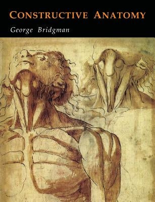 Constructive Anatomy by Bridgman, George B.