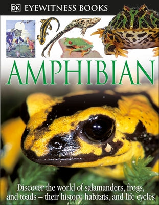 DK Eyewitness Books: Amphibian: Discover the World of Frogs, Toads, Newts, and Salamanders--Their Habitats, and L by Clarke, Barry