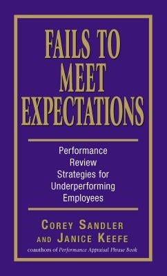 Fails to Meet Expectations: Performance Review Strategies for Underperforming Employees by Sandler, Corey