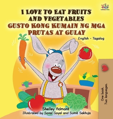 I Love to Eat Fruits and Vegetables Gusto Kong Kumain ng mga Prutas at Gulay: English Tagalog Bilingual Edition by Admont, Shelley