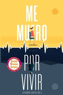 Me muero por vivir: Una novela sobre el amor, los viajes y la enfermedad by Castrill&#243;n G&#243;mez, Alexandra