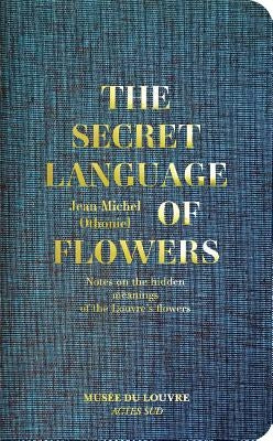Jean-Michel Othoniel: The Secret Language of Flowers: Notes on the Hidden Meanings of the Louvre's Flowers by Othoniel, Jean-Michel