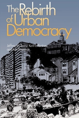 The Rebirth of Urban Democracy by Berry, Jeffrey M.