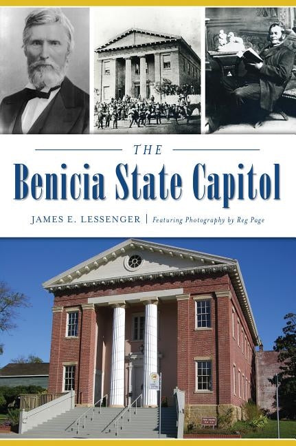 The Benicia State Capitol by Lessenger, James E.