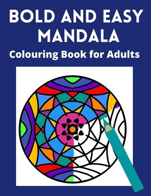 Bold and Easy Mandala Colouring Book for Adults: Large space, Thick lines and simple designs -for visually impaired, seniors and lovers of relaxing co by Patton, Simone