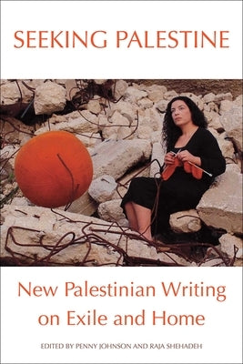 Seeking Palestine: New Palestinian Writing on Exile and Home by Johnson