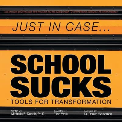 Just in Case . . . School Sucks: Tools for Transformation by Donah, Michelle