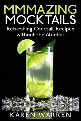 Mmmazing Mocktails: Refreshing Cocktail Recipes without the Alcohol by Warren, Karen