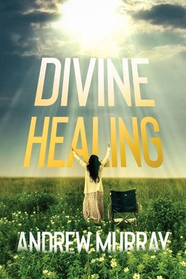 Divine Healing by Murray, Andrew