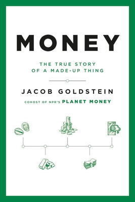 Money: The True Story of a Made-Up Thing by Goldstein, Jacob