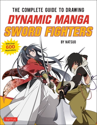 The Complete Guide to Drawing Dynamic Manga Sword Fighters: (An Action-Packed Guide with Over 600 Illustrations) by Natsuo