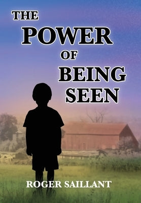 The Power Of Being Seen by Saillant, Roger
