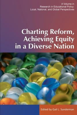 Charting Reform, Achieving Equity in a Diverse Nation by Sunderman, Gail L.