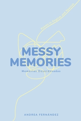 Messy Memories: Memorias Desordenadas by Fern&#225;ndez, Andrea