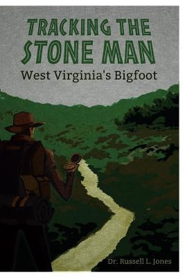 Tracking the Stone Man: West Virginia's Bigfoot by Jones, Russell L.