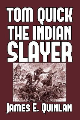 Tom Quick the Indian Slayer: and the Pioneers of Minisink and Wawarsink by Quinlan, James E.