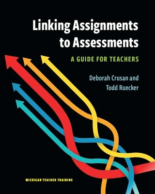 Linking Assignments to Assessments: A Guide for Teachers by Crusan, Deborah