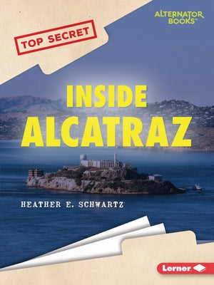 Inside Alcatraz by Schwartz, Heather E.