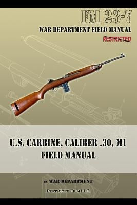 U.S. Carbine, Caliber .30, M1 Field Manual: FM 23-7 by War Department