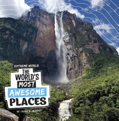 The World's Most Awesome Places by Murray, Laura K.