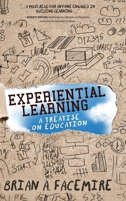 Experiential Learning: A Treatise on Education by Facemire, Brian A.