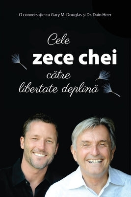 Cele zece chei c&#259;tre libertate deplin&#259; (Romanian) by Douglas, Gary M.