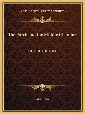The Porch and the Middle Chamber: Book of the Lodge by Pike, Albert